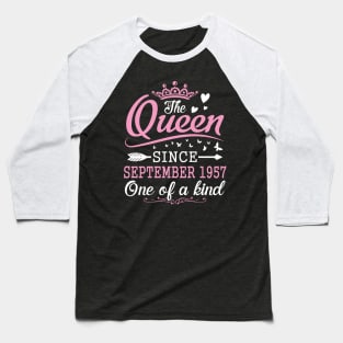 Happy Birthday To Me You The Queen Since September 1957 One Of A Kind Happy 63 Years Old Baseball T-Shirt